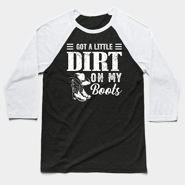 Got A Little Dirt On My Boots Funny Country Music Lover Baseball T-Shirt by Ice Cream Monster